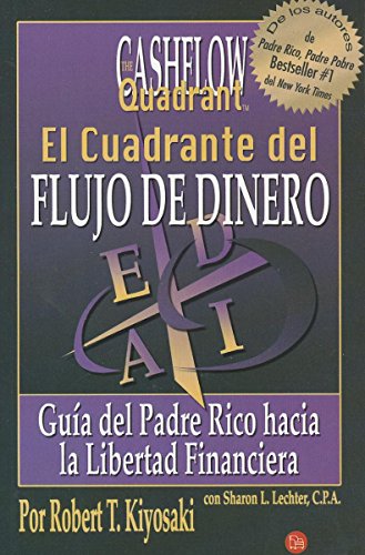 El Cuadrante del Flujo de Dinero: Guia del Padre Rico Hacia la Libertad Financiera = The Cashflow Quandrant (Rich Dad) - Click to Buy