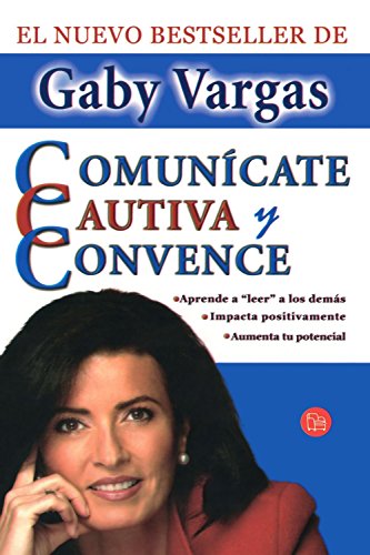 Comunícate, cautiva y convence / Communicate, Captivate, and Convince (Spanish Edition)