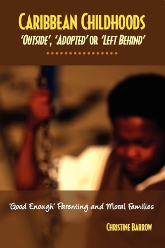 Caribbean Childhoods Outside , Adopted or Left Behind Good Enough Parenting and Moral Families - Click to Buy