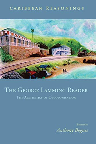 Caribbean Reasonings: The George Lamming Reader - The Aesthetics of Decolonisation - Click to Buy