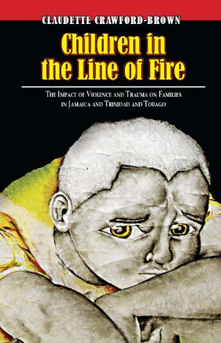 Children in the Line of Fire: The Impact of Violence and Trauma on Families in Jamaica and Trinidad and Tobago - Click to Buy