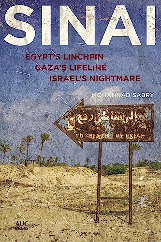 Sinai: Egypt's Linchpin,Gaza's Lifeline, Israel's Nightmare - Click to Buy