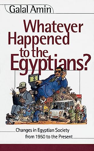 Whatever Happened to the Egyptians? Changes in Egyptian Society from 1950 to the Present - Click to Buy