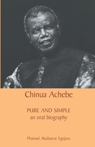 Chinua Achebe: Pure and Simple - Click to Buy