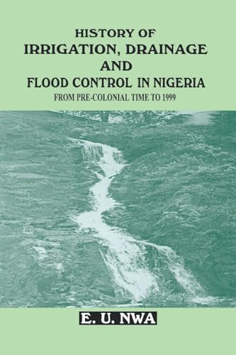 History of Irrigation, Drainage and Flood Control in Nigeria from Pre-Colonial Time to 1999 - Click to Buy