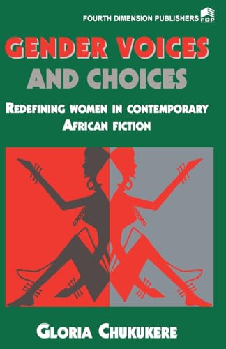 Gender Voices and Choices. Redefining Women in Contemporary African Fiction - Click to Buy
