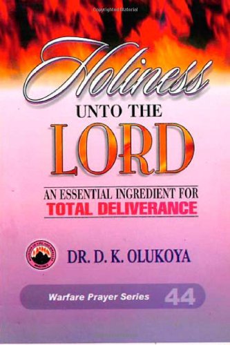 Holiness unto the Lord: An Essential Ingredient for Total Deliverance - Click to Buy
