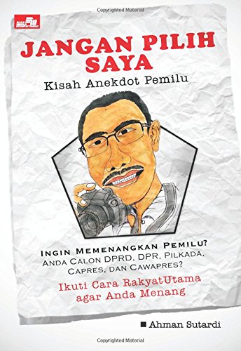 Jangan Pilih Saya - Kisah Anekdot Pemilu (Indonesian Edition)
