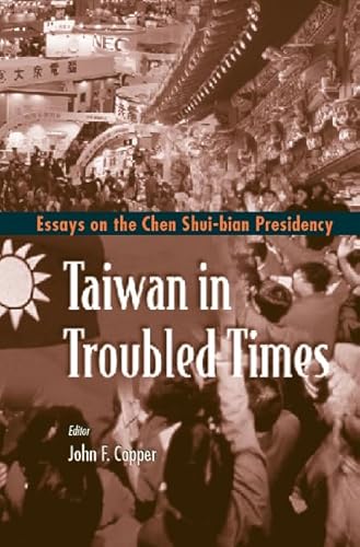 Taiwan In Troubled Times: Essays On The Chen Shui-bian Presidency - Click to Buy