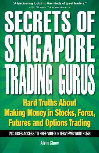 Secrets of Singapore Trading Gurus: Making Money in Stocks, Forex, Futures and Options Trading - Click to Buy