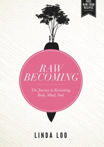 Raw Becoming: The Journey to Reclaiming Body, Mind, Soul - Click to Buy