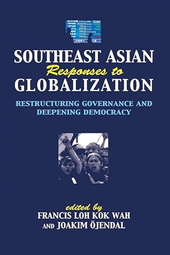 Southeast Asia responses to globalization: restructuring governance and deepening democracy - Click to Buy