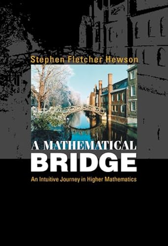 MATHEMATICAL BRIDGE, A: AN INTUITIVE JOURNEY IN HIGHER MATHEMATICS - Click to Buy