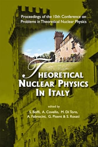 THEORETICAL NUCLEAR PHYSICS IN ITALY - PROCEEDINGS OF THE 10TH CONFERENCE ON PROBLEMS IN THEORETICAL NUCLEAR PHYSICS