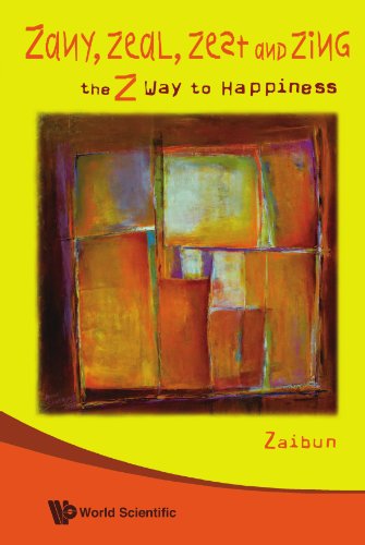Zany, Zeal, Zest and Zing: The Z Way to Happiness - Click to Buy