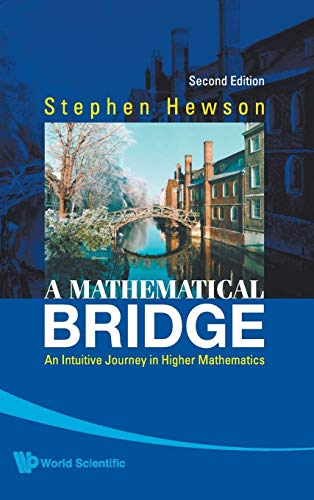 MATHEMATICAL BRIDGE, A: AN INTUITIVE JOURNEY IN HIGHER MATHEMATICS (2ND EDITION) - Click to Buy