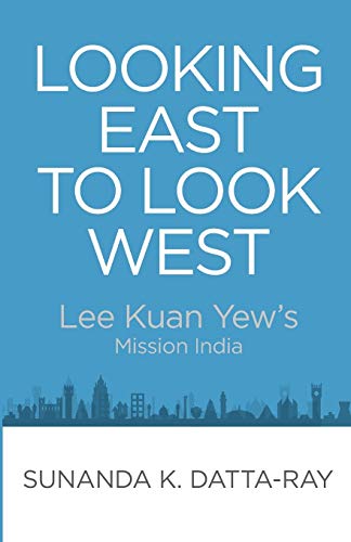 Looking East to Look West: Lee Kuan Yew's Mission India - Click to Buy