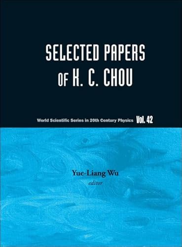 SELECTED PAPERS OF K C CHOU (World Scientific Series 20th Century Physics, 42)