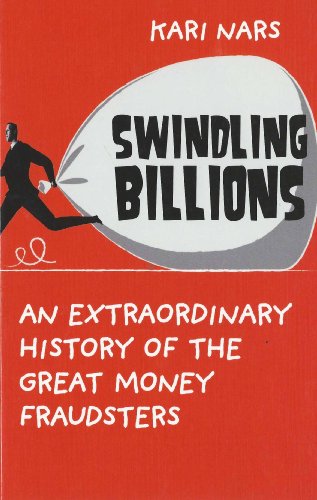 Swindling Billions: An Extraordinary History of the Great Money Fraudsters - Click to Buy