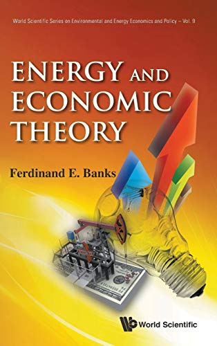 ENERGY AND ECONOMIC THEORY (World Scientific Environmental and Energy Economics and Policy)
