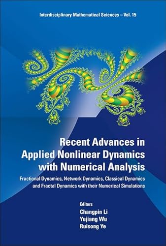 RECENT ADVANCES IN APPLIED NONLINEAR DYNAMICS WITH NUMERICAL ANALYSIS: FRACTIONAL DYNAMICS, NETWORK DYNAMICS, CLASSICAL DYNAMICS AND FRACTAL DYNAMICS ... (Interdisciplinary Mathematical Sciences, 15) - Click to Buy