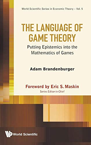 LANGUAGE OF GAME THEORY, THE: PUTTING EPISTEMICS INTO THE MATHEMATICS OF GAMES (World Scientific Series in Economic Theory, 5)