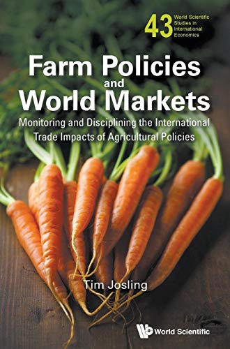 Farm Policies And World Markets: Monitoring And Disciplining The International Trade Impacts Of Agricultural Policies: 43 (World Scientific Studies in International Economics) - Click to Buy