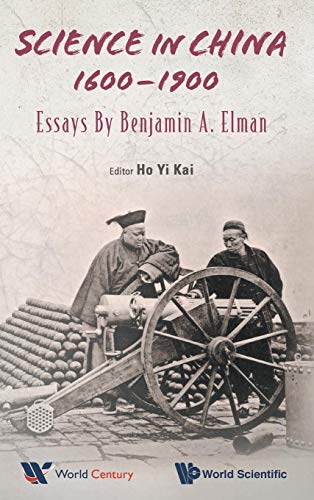 Science in China, 1600-1900: Essays by Benjamin A Elman - Click to Buy