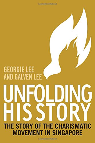 Unfolding His Story: The Story of the Charismatic Movement in Singapore - Click to Buy