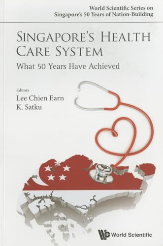 Singapore's Health Care System: What 50 Years Have Achieved (World Scientific Singapore's 50 Years of Nation-Building) - Click to Buy