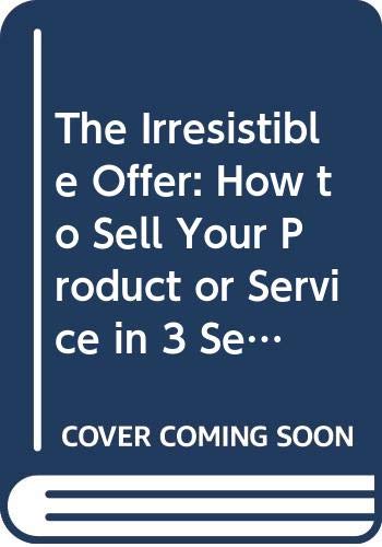 The Irresistible Offer: How to Sell Your Product or Service in 3 Seconds or Less - Click to Buy