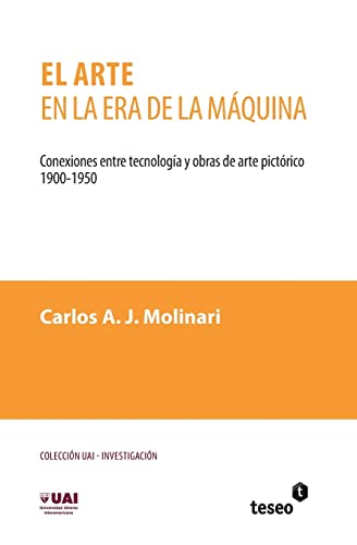 El arte en la era de la máquina: Conexiones entre tecnología y obras de arte pictórico. 1900-1950 (Spanish Edition) - Click to Buy