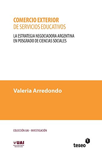 Comercio exterior de servicios educativos: La estrategia negociadora argentina en posgrado de ciencias sociales (Spanish Edition)