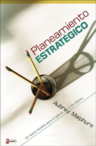 Planeamiento Estrategico: Un Nuevo Modelo Para la Iglesia y los Lideres