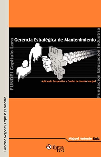 Gerencia Estratigica de Mantenimiento. Aplicando Prospectiva y Cuadro de Mando Integral - Click to Buy