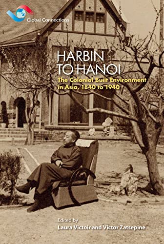 Harbin to Hanoi: The Colonial Built Environment in Asia, 1840 to 1940 - Click to Buy