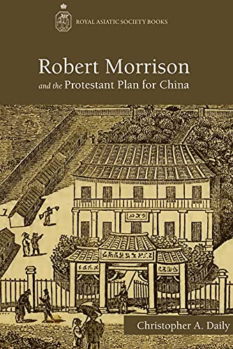 Robert Morrison and the Protestant Plan for China - Click to Buy
