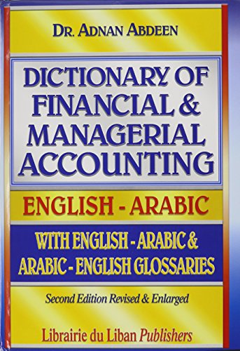 dictionary of financial &Managerial Accounting- English -Arabic with English Arabic & Arabic - English Glossaries (Arabic Edition) - Click to Buy
