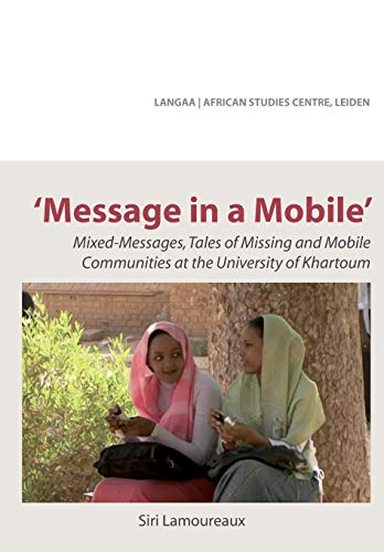 Message in a Mobile. Mixed-Messages, Tales of Missing and Mobile Communities at the University of Khartoum - Click to Buy