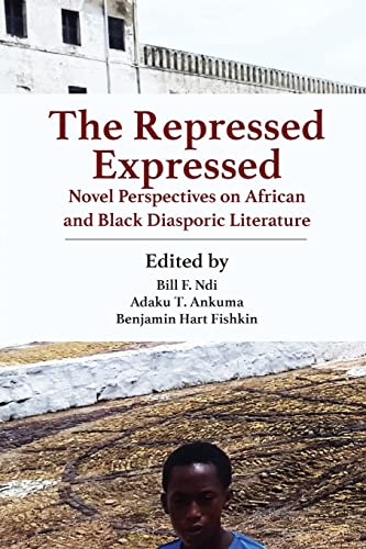 The Repressed Expressed: Novel Perspectives on African and Black Diasporic Literature - Click to Buy