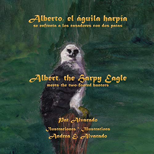 Alberto, El Aguila Harpia, Se Enfrenta a Los Cazadores Con DOS Patas * Albert, the Harpy Eagle, Meets the Two-Footed Hunters - Click to Buy