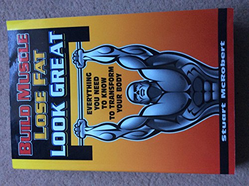 Build Muscle Lose Fat Look Great: Everything You Need to Know to Transform Your Body - Click to Buy