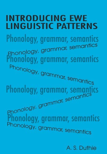 Introducing Ewe Linguistic Patterns. a Textbook of Phonology, Grammar, and Semantics (Fountain Series in Education Studies) - Click to Buy