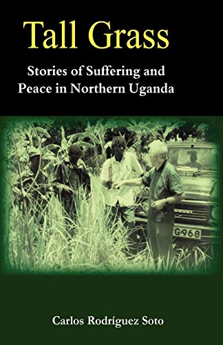 Tall Grass. Stories of Suffering and Peace in Northern Uganda - Click to Buy