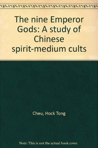 The nine Emperor Gods: A study of Chinese spirit-medium cults