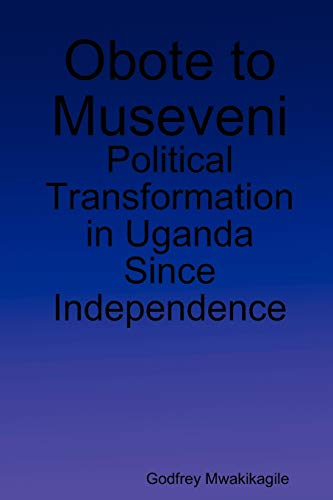 Obote to Museveni: Political Transformation in Uganda Since Independence - Click to Buy