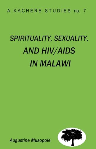 Spirituality, Sexuality and HIV/AIDS in Malawi. Theological Strategies for Behaviour Change - Click to Buy