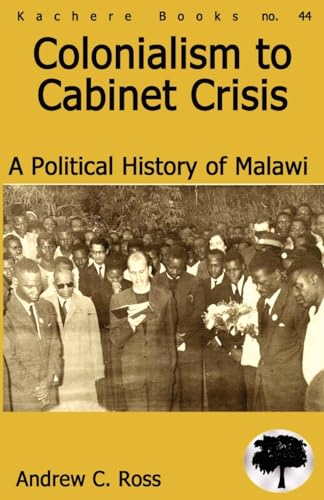 Colonialism to Cabinet Crisis. A Political History of Malawi - Click to Buy