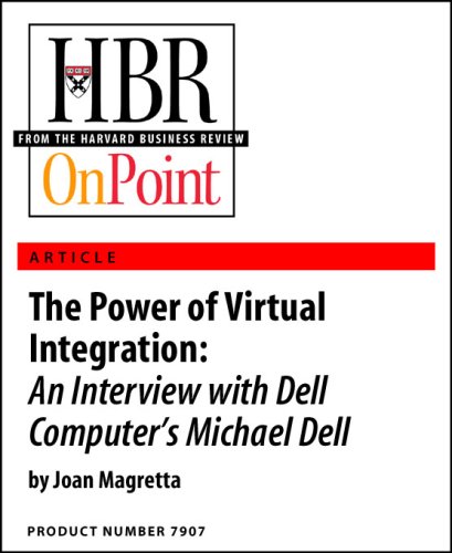The Power of Virtual Integration: An Interview with Dell Computer's Michael Dell (HBR OnPoint Enhanced Edition) - Click to Buy
