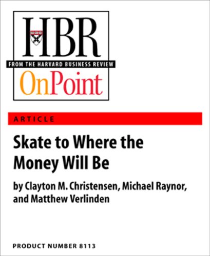 Skate to Where the Money Will Be (HBR OnPoint Enhanced Edition) - Click to Buy